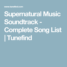 Supernatural Music Soundtrack Complete Song List Tunefind Songs Song List Supernatural Playlist
