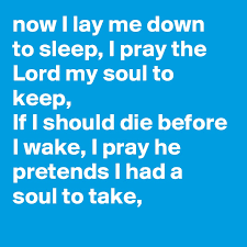 Now i lay me down to sleep now i lay me down to sleep i pray the lord my soul. Now I Lay Me Down To Sleep I Pray The Lord My Soul To Keep If