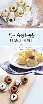 Mini Gugl 3 Verschiedene Varianten Mini Gugelhupf Rezept Gugl Gugelhupf Rezept
