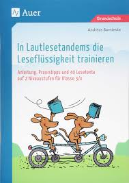 Lesen ohne zu verstehen, was der inhalt des textes ist, ist sinnlos. In Lautlesetandems Die Leseflussigkeit Trainieren Anleitung Praxistipps Und 40 Lesetexte Auf 2 Niveaustufen Fur Klasse 3 4 Barnieske Andreas Amazon De Bucher