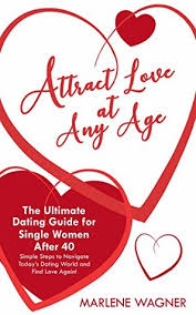 So for many of us, knowing what real love feels like is a complete mystery. Attract Love At Any Age The Ultimate Dating Guide For Single Women Over 40 By Marlene Wagner