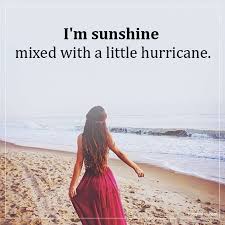 Browse famous hurricane quotes and sayings by the thousands and rate/share your favorites! I M Sunshine Mixed With A Little Hurricane Unknown Quotes