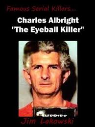 Charles Albright "The Eyeball Killer" by Jim Lakowski