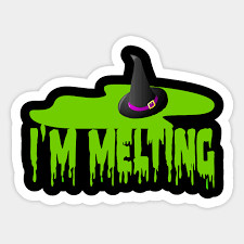 Life is only a flicker of melted ice. I M Melting Wicked Witch Of The West The Wizard Of Oz Sticker Teepublic