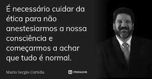 E Necessario Cuidar Da Etica Para Mario Sergio Cortella
