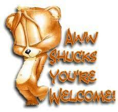 Aaawww Shucks You Re Welcome Welcome Images Welcome Quotes You Re Welcome