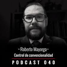 En este episodio Roberto Mayorga nos habla sobre el control de  convencionalidad y la relevancia que ha adquirido esta figura en la última  década, en virtud de los Derechos Humanos, en México.