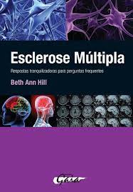 Multiple sclerosis (ms) is an autoimmune disease of the central nervous system (cns) characterized by chronic inflammation, demyelination, gliosis, and neuronal loss. Esclerose Multipla Respostas Tranquilizadoras Para Perguntas Frequentes Em Portuguese Do Brasil Beth Ann Hill 9788575552346 Amazon Com Books