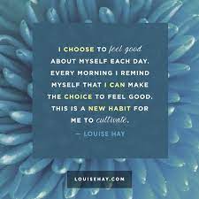 Louise Hay Quotes Self Esteem Choose Feel Good Habit Feel Good Quotes Louise Hay Quotes Affirmations