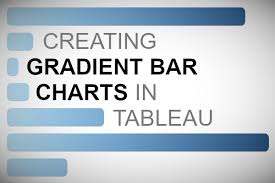 Creating Gradient Bar Charts In Tableau Tableau Magic