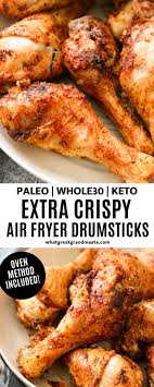 Extra Crispy Air Fryer Drumsticks Paleo Whole30 Keto Oven Method Included Recipe Air Fryer Recipes Healthy Air Fryer Dinner Recipes Air Fryer Recipes Chicken