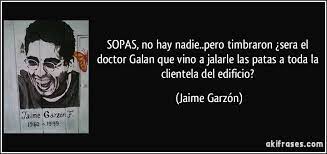 #colombia #poesia #frases #indigena #jaime garzon #sabio #vida #libros #cafe y libros #amor a los libros #citas de libros #frases de libros #poema #literatura #libertad. Sopas No Hay Nadie Pero Timbraron Sera El Doctor Galan Que