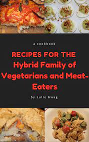 One Dish Two Diets Recipes For The Hybrid Vegetarian And Meat Eating Family Cookbook For T Vegetarian Recipes Healthy Easy Recipes Vegetarian Breakfast Recipes