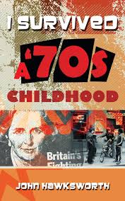 I SURVIVED A '70s CHILDHOOD: Hawksworth, John: 9781090291639: Amazon.com:  Books