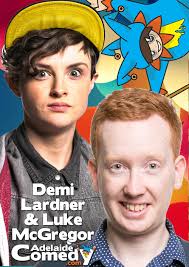 Demi Lardner Features Adelaide Comedy Nov 30th to Dec 3rd with special  guest Luke McGregor from ABC TV's Rosehaven dropping in for 2 shows only.  Gig guide below... Born in Adelaide and