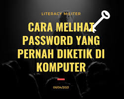 Tentunya cara ini sangat mudah tetapi manfaat dan keuntungannya besar juga sangat efektif untuk menjaga privasi dan laptop yang sering dibuka sembarangan oleh orang lain. Cara Melihat Password Yang Pernah Diketik Di Komputer Literacy Militer
