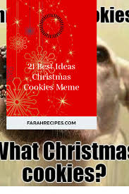 A tradition since 2013, every december we countdown to christmas with 10 new cookie recipes in a row! 21 Best Ideas Christmas Cookies Meme Most Popular Ideas Of All Time