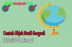 wt 1 objek material geografi. 8 Contoh Objek Studi Geografi Material Dan Formal Dalam Keseharian Ilmu Geografi