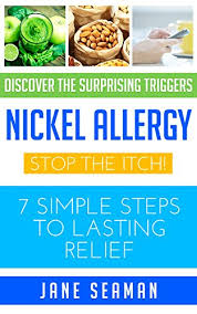 Lose weight and feel amazing by cutting out sugar. Nickel Allergy Stop The Itch 7 Simple Steps To Lasting Relief Kindle Edition By Seaman Jane Professional Technical Kindle Ebooks Amazon Com