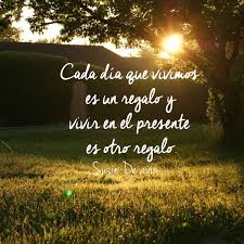 Cada Dia Que Vivimos Es Un Regalo Y Vivir En El Presente Es Otro Regalo Frases Quotes Frases Motivadoras Frases Frases Cortas