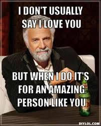 You are amazing meme funny. Over 40 Funny I Love You Memes Thrifty Nifty Mommy