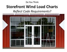 manufacturer storefront wind load charts still need