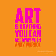 Andy Warhol Art Is What You Can Get Away With Art Is Anything You Can Get Away With Andy Warhol Art Design Quote Artist Quotes Art Quotes Thought Provoking Quotes