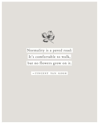 Some of the famous quotes by vincent van gogh are listed here. Vincent Van Gogh Quote Poster Normality Is A Paved Road Quote Art Typography Wall Decor Poetry Print Van Gogh Quotes Quote Posters Vincent Van Gogh Quotes
