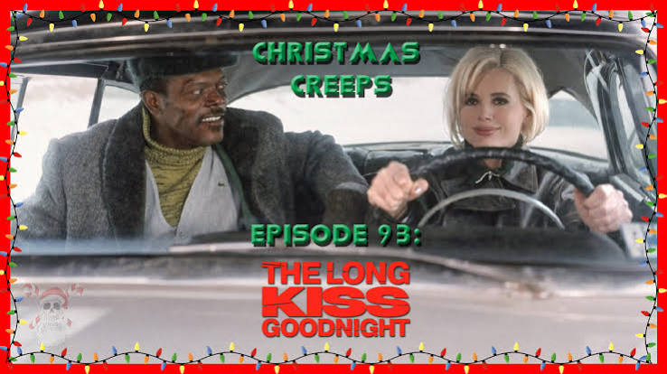 Episode 93: The Long Kiss Goodnight | Christmas Creeps