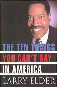 The Ten Things You Can't Say In America - Kindle edition by Elder, Larry.  Politics & Social Sciences Kindle eBooks @ Amazon.com.