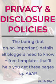 Easily generate and download your customized and up to date privacy policy. Privacy And Disclosure Policies For Bloggers Oh She Blogs