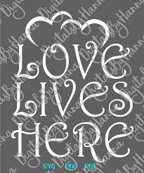 Love Lives Here Svg Home Wall Hanging Family Lettering House Print Silhouette Svg Files For Cricut