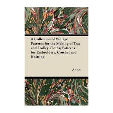 I learned to embroider from the young women's group while i was mormon, no joke, but i've always loved it. A Collection Of Vintage Patterns For The Making Of Tray And Trolley Cloths Patterns For Embroidery Crochet And Knitting Buy Online In South Africa Takealot Com