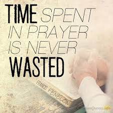 Time Spent In Prayer Is Never Wasted Francis Fenelon Glorifying His Name Is There Any Better Reason To Prayer Quotes Encouragement Quotes Christian Prayers