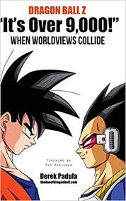 Every dragon ball series, theatrical film, tv special, festival short and ova in watching order. Amazon Com Dragon Ball Z It S Over 9 000 When Worldviews Collide 9781943149056 Padula Derek Books