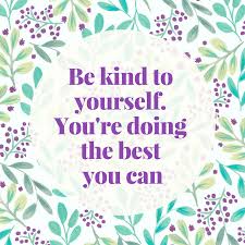  Be Kind To Yourself You Re Doing The Best You Can It S So Important To Remember Not To Listen To Yo Doing Your Best Quotes Be Yourself Quotes Kindness Quotes