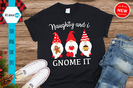 Cut files for cricut and silhouette are all included with this digital download of our design: Naughty And I Gnome It Svg Graphic By All About Svg Creative Fabrica