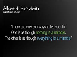 There Are Only Two Ways To Live Your Life There Are Only Two Ways To Live Your Life One Is As Though Nothing Is A Miracle The Other Is As Though Miracle Quotes Einstein Quotes Albert Einstein Quotes