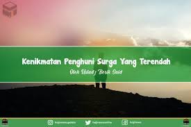 Sesungguhnya di dalam syurga itu berupa sesuatu yang belum pernah di lihat oleh mata. Kenikmatan Dalam Syurga Dan Tingkatannya Rosbrdk Oc9exm