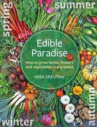 Maybe you would like to learn more about one of these? Edible Paradise How To Grow Herbs Flowers Vegetables And Fruit In Any Space Greutink Vera 9781856233255 Amazon Com Books