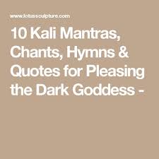 10 Kali Ma Mantras Chants Hymns Quotes For Pleasing The Dark Goddess Kali Mantra Kali Goddess Mantras