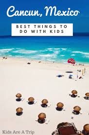 The Best Things To Do In Cancun With Kids Mexico Vacation Mexican Vacation Mexico Travel