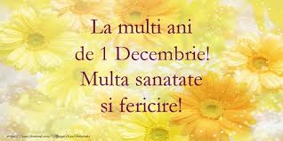 Știm că timpul tău e prețios, așa că nu te vom deranja cu știri care nu sunt știri. 37 Felicitari De 1 Decembrie Ideas FelicitÄƒri Romani Istorie
