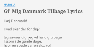 Gi Mig Danmark Tilbage Lyrics By Natasja Haej Danmark Hvad Sker