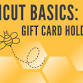 Cricut Basics: Gift Card Holders
