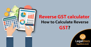 Reverse Gst Calculator How To Calculate Reverse Gst Legaldocs