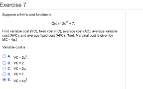 Calculate the average variable costs using the equation Exercise 7 Suppose A Firm S Cost Function Is C Q Chegg Com