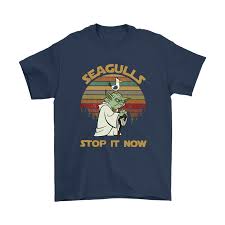 During the run run part, i like to play the fast rhythm from yoda's humming part. Seagulls Stop It Now Funny Yoda Star Wars Vintage Shirts Teextee Store