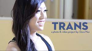 Trans: A Photo and Video Project by: Dave Naz Interviews w/ Eva Lin, Venus  Lux & Riley Kilo Pt. 1 - YouTube