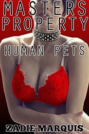 EROTICA:MASTERS PROPERTY: BDSM Erotica, Human Pet Play Bundle by Zadie  Marquis | Goodreads